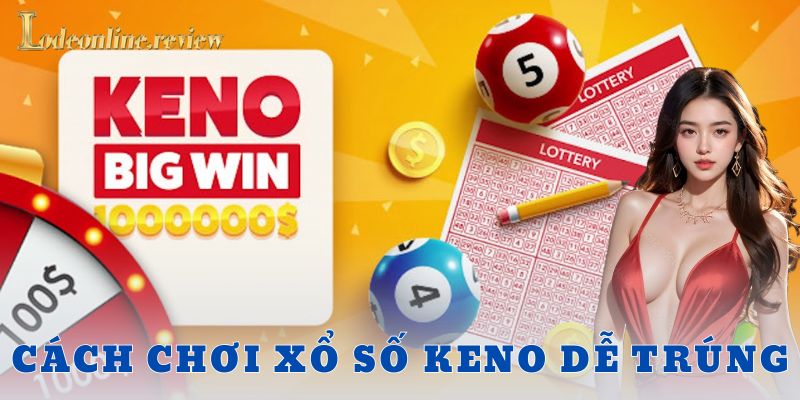 Hiểu đúng về cơ chế Keno thì mới dễ trúng