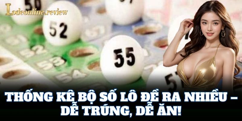Thống kê Bộ Số Lô Đề ra nhiều – dễ trúng, dễ ăn!