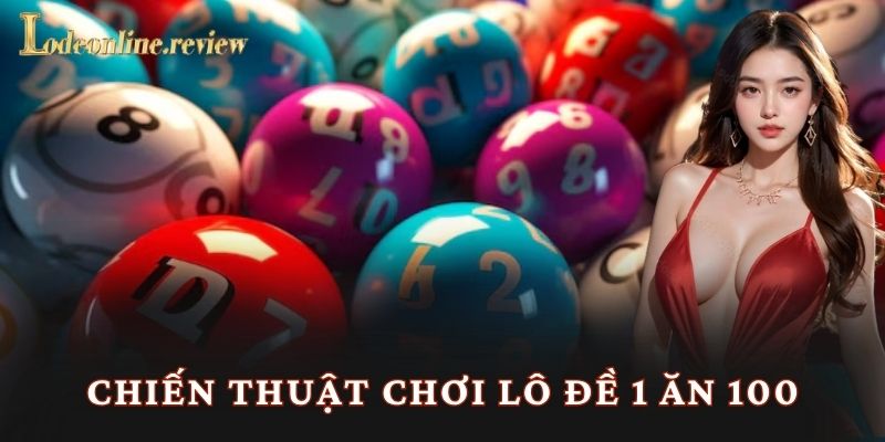 Chiến thuật chơi lô đề 1 ăn 100