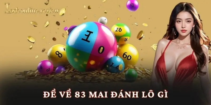 Đề Về 83 Mai Đánh Lô Gì - Lô đề online