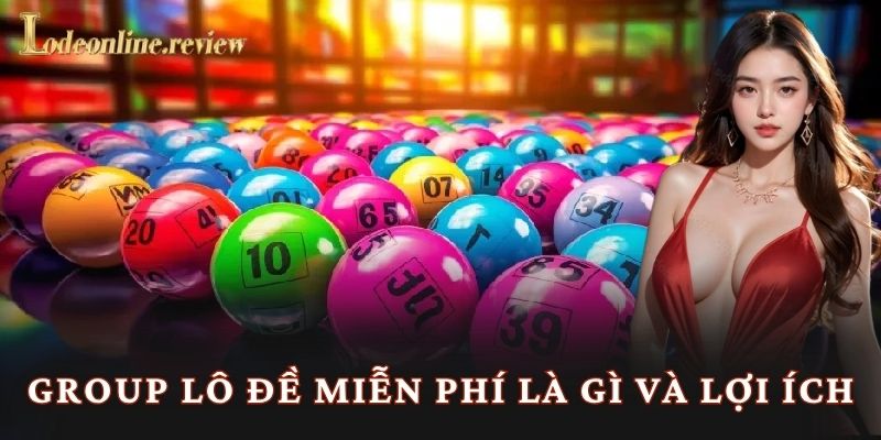 Group lô đề miễn phí là gì và lợi ích