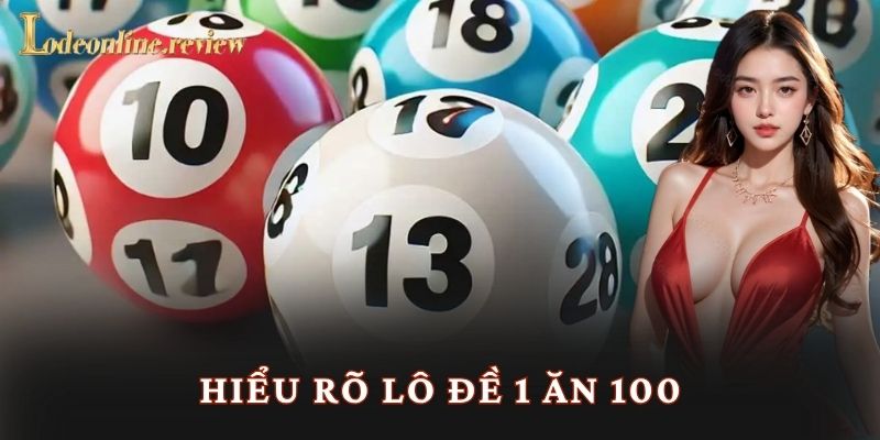 Hiểu rõ lô đề 1 ăn 100