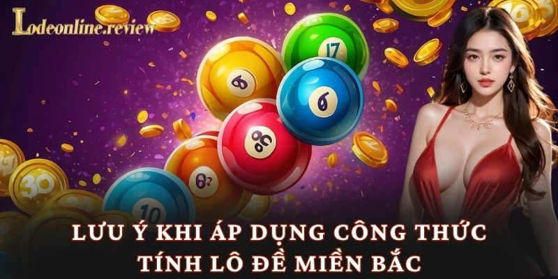 Lưu ý khi áp dụng công thức tính lô đề miền bắc