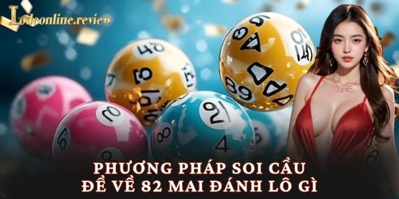 Phương pháp soi cầu đề về 82 mai đánh lô gì
