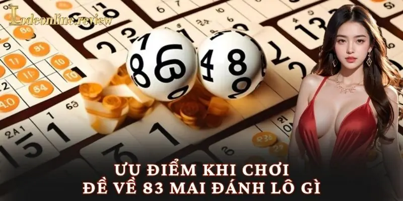 Ưu điểm khi chơi đề về 83 mai đánh lô gì