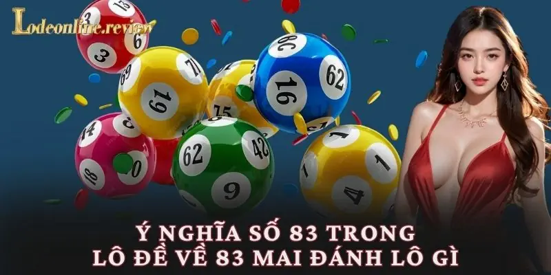 Ý nghĩa số 83 trong lô đề về 83 mai đánh lô gì