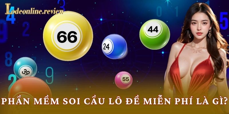Phần mềm soi cầu lô đề miễn phí là gì?