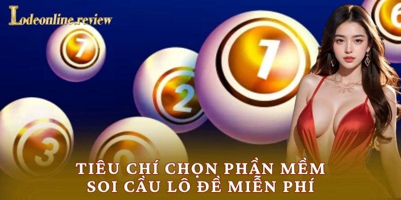 Tiêu chí chọn phần mềm soi cầu lô đề miễn phí