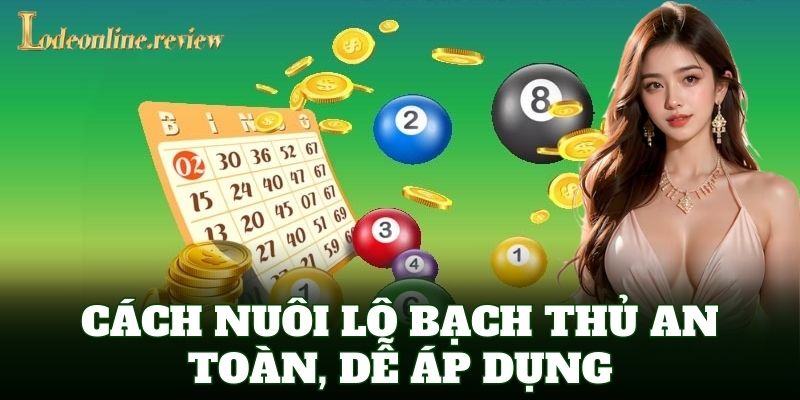 Cách Nuôi Lô Bạch Thủ an toàn, dễ áp dụng
