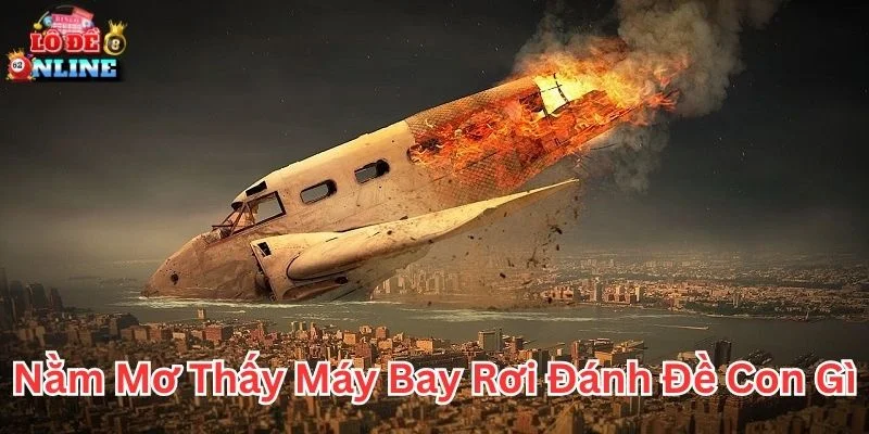 Luận giải nằm mơ thấy máy bay rơi đánh đề con gì chính xác