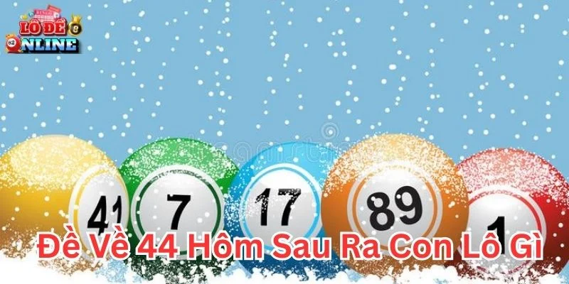 Phân tích đề về 44 hôm sau ra con lô gì