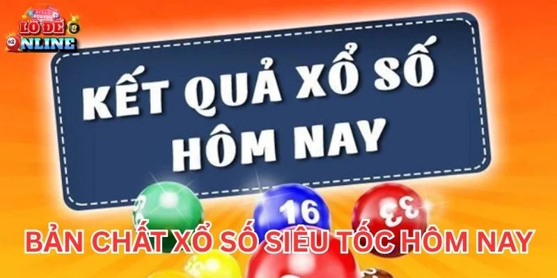 Bản chất Xổ Số Siêu Tốc Hôm Nay