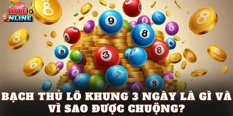 Bạch thủ lô khung 3 ngày là gì và vì sao được chuộng?