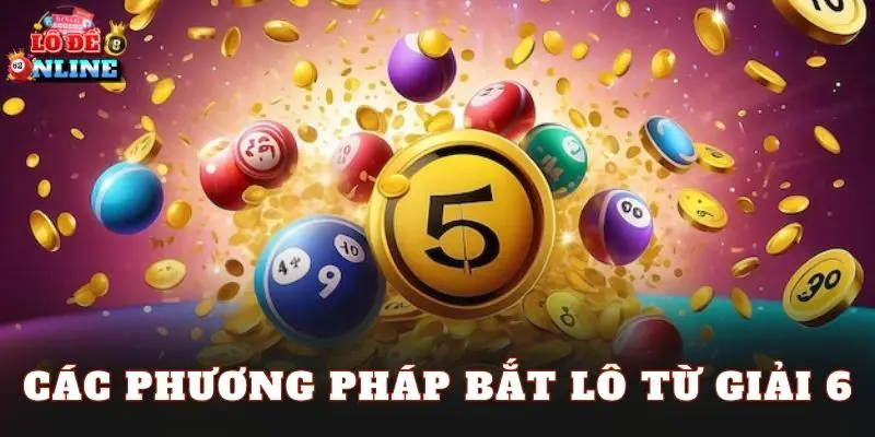 Các phương pháp bắt lô từ giải 6