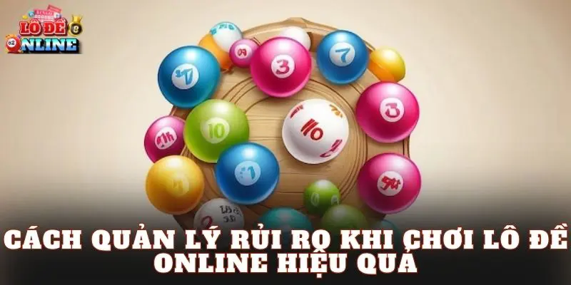 Cách quản lý rủi ro khi chơi lô đề online hiệu quả