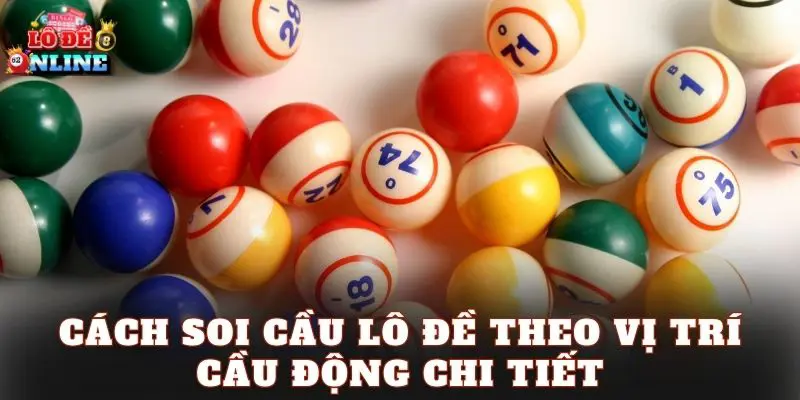 Cách soi cầu lô đề theo vị trí cầu động chi tiết