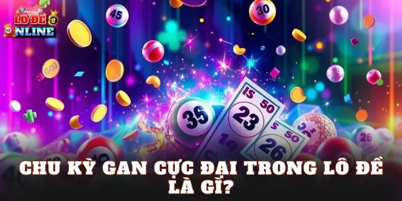 Chu kỳ gan cực đại trong lô đề là gì?