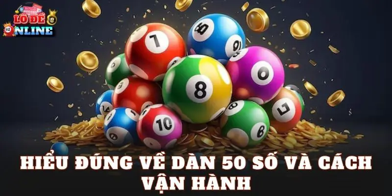Hiểu đúng về dàn 50 số và cách vận hành