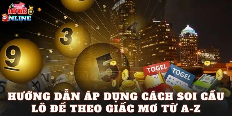 Hướng dẫn áp dụng cách soi cầu lô đề theo giấc mơ từ A-Z