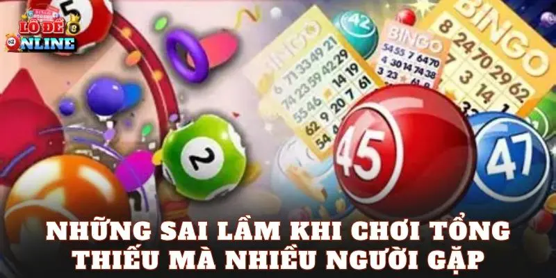 Những sai lầm khi chơi tổng thiếu mà nhiều người gặp