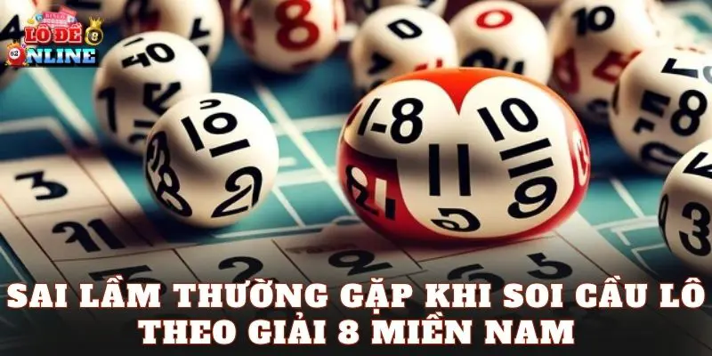 Sai lầm thường gặp khi soi cầu lô theo giải 8 miền Nam