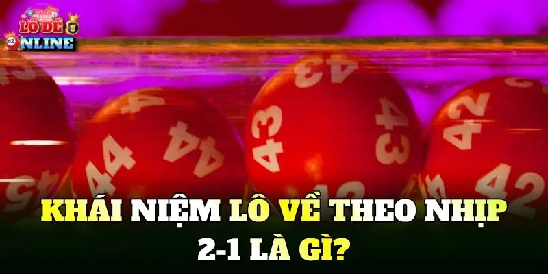 Khái niệm lô về theo nhịp 2-1 là gì?