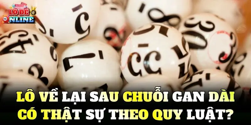 Lô về lại sau chuỗi gan dài có thật sự theo quy luật?