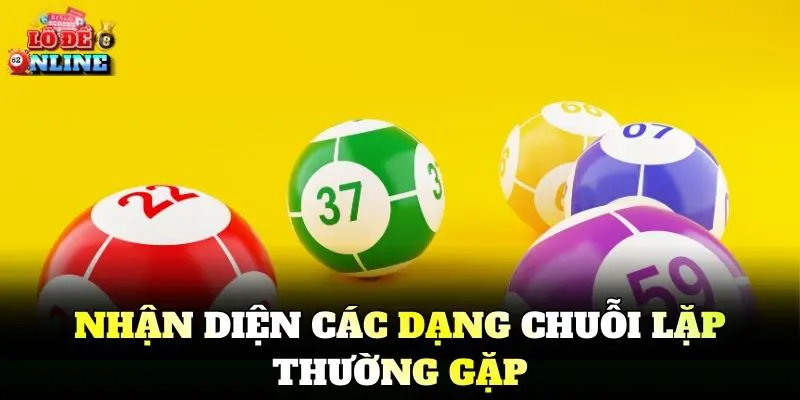 Nhận diện các dạng chuỗi lặp thường gặp