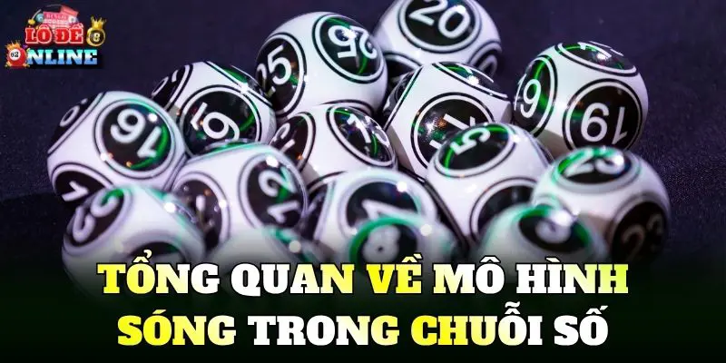 Tổng quan về mô hình sóng trong chuỗi số
