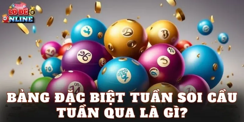 Bảng đặc biệt tuần soi cầu tuần qua là gì?
