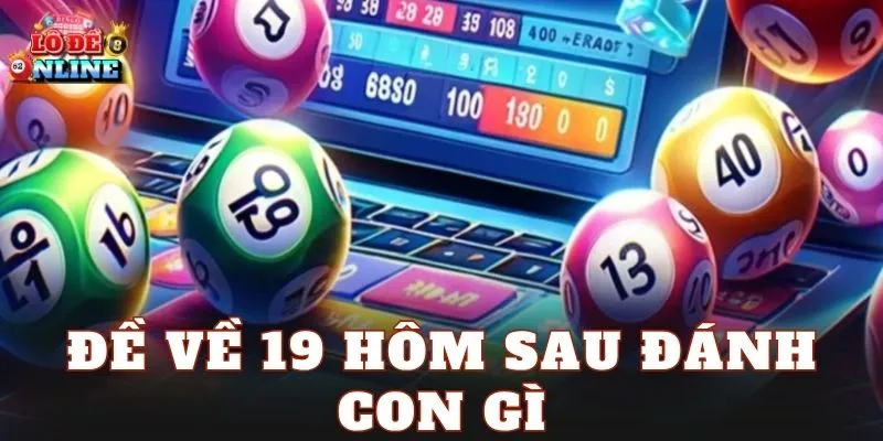 Soi Cầu Đề Về 19 Hôm Sau Đánh Con Gì