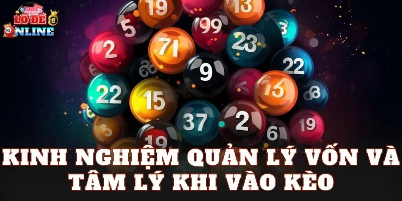 Kinh nghiệm quản lý vốn và tâm lý khi vào kèo