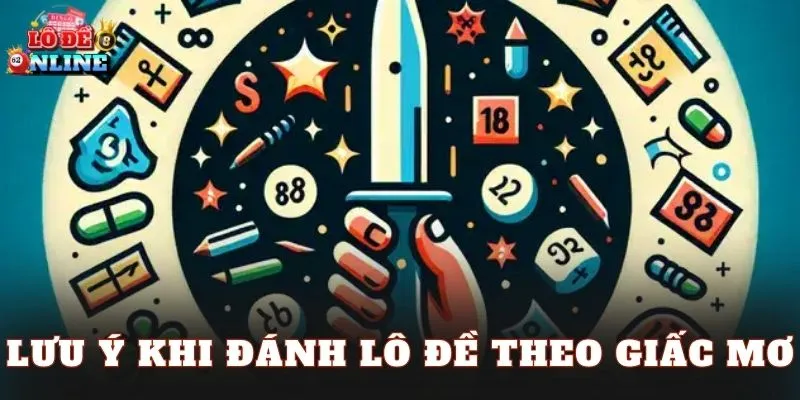 Lưu ý khi đánh lô đề theo giấc mơ