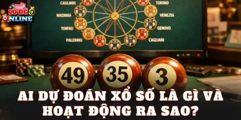 AI dự đoán xổ số là gì và hoạt động ra sao?