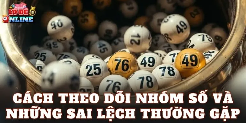 Cách theo dõi nhóm số và những sai lệch thường gặp