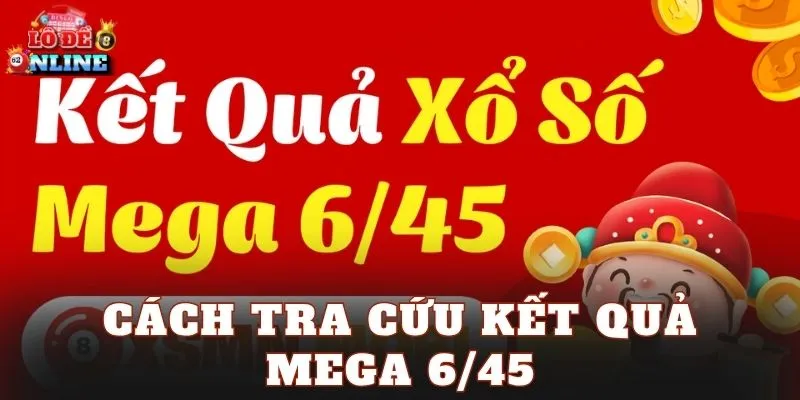 Cách tra cứu kết quả Mega 6/45