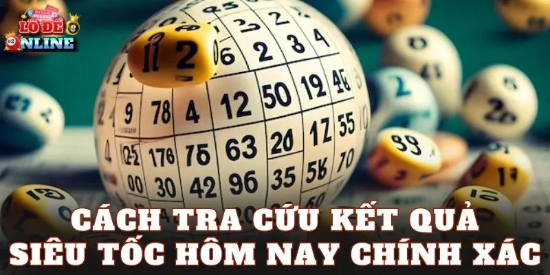 Cách tra cứu kết quả siêu tốc hôm nay chính xác
