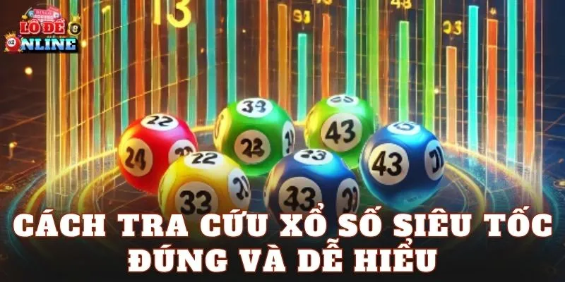 Cách tra cứu xổ số siêu tốc đúng và dễ hiểu