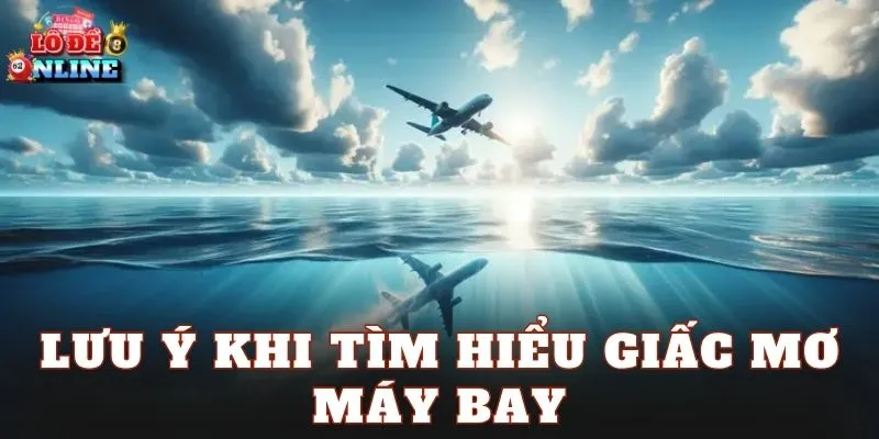 Lưu ý khi tìm hiểu giấc mơ máy bay