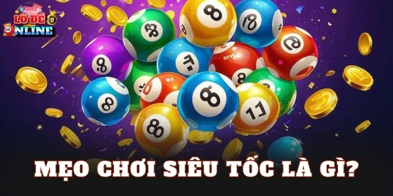 Mẹo chơi siêu tốc là gì?