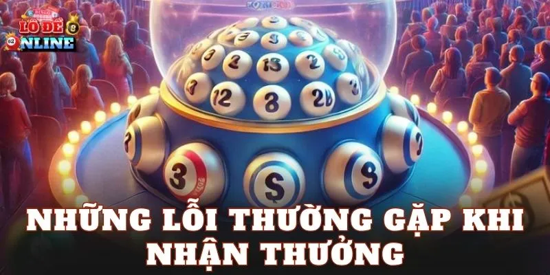 Những lỗi thường gặp khi nhận thưởng