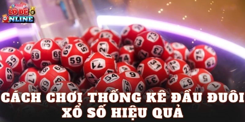 Cách chơi thống kê đầu đuôi xổ số hiệu quả