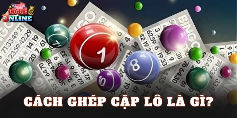 Cách ghép cặp lô là gì?