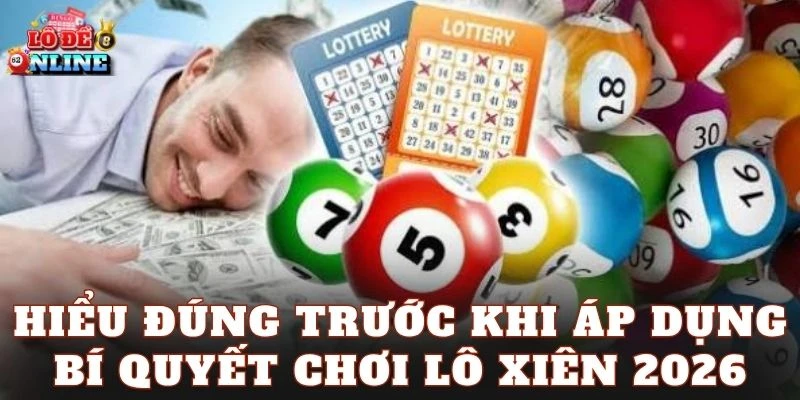 Hiểu đúng trước khi áp dụng bí quyết chơi lô xiên 2026