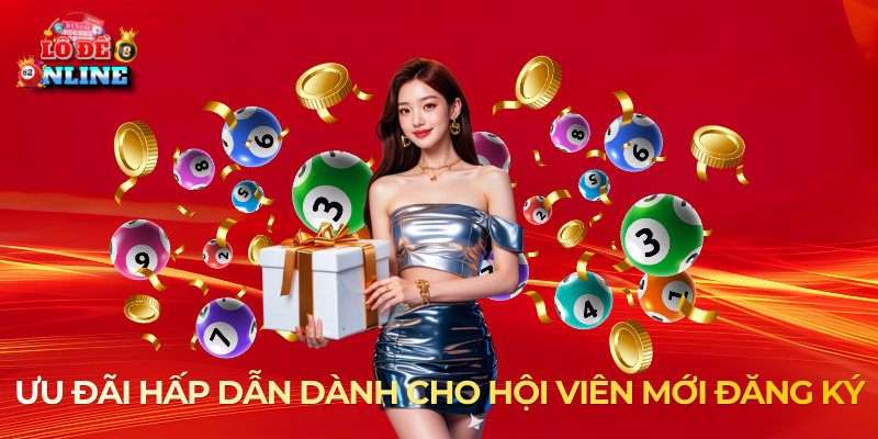 Ưu đãi hấp dẫn dành cho hội viên mới đăng ký