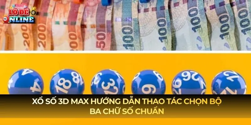 Xổ Số 3D Max hướng dẫn thao tác chọn bộ ba chữ số chuẩn