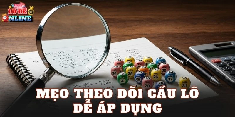 Mẹo theo dõi cầu lô dễ áp dụng