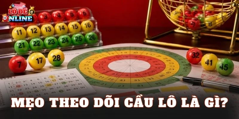 Mẹo theo dõi cầu lô là gì?
