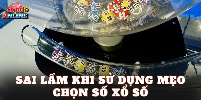 Sai lầm khi sử dụng mẹo chọn số xổ số