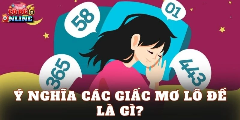 Ý nghĩa các giấc mơ lô đề là gì?
